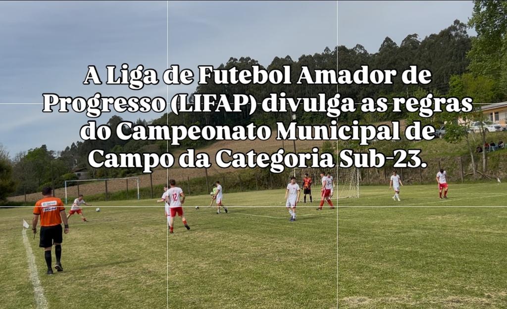 A Liga de Futebol Amador de Progresso (LIFAP) divulga as regras para o Campeonato Municipal de Campo da Categoria Sub-23, aspirantes.