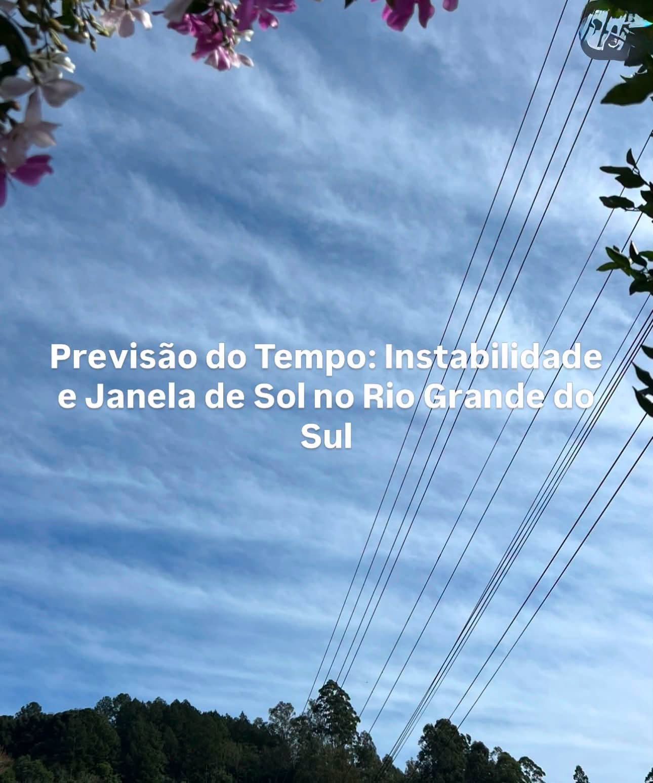 Previsão do Tempo: Instabilidade e Janela de Sol no Rio Grande do Sul